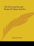 The First And Second Books Of Adam And Eve di Rutherford H. Platt edito da Kessinger Publishing, Llc