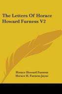 The Letters Of Horace Howard Furness V2 di HORACE HOWA FURNESS edito da Kessinger Publishing