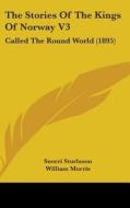 The Stories of the Kings of Norway V3: Called the Round World (1895) di Snorri Sturluson edito da Kessinger Publishing
