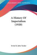 A History Of Imperialism (1920) di Irwin St John Tucker edito da Nobel Press