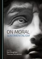 On Moral Sentimentalism edito da Cambridge Scholars Publishing