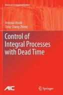 Control of Integral Processes with Dead Time di Antonio Visioli, Qingchang Zhong edito da Springer London