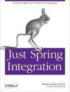 Just Spring Integration di Madhusudhan Konda edito da O′Reilly