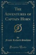The Adventures Of Captain Horn (classic Reprint) di Frank Richard Stockton edito da Forgotten Books