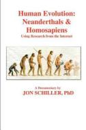 Human Evolution: Neanderthals & Homosapiens di Jon Schiller edito da Createspace