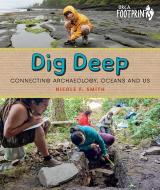Dig Deep: Connecting Archaeology, Oceans and Us di Nicole F. Smith edito da ORCA BOOK PUBL