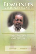 Edmond's Visionary Path: Past, Present, and Future di Edmond L. Campbell edito da AUTHORHOUSE