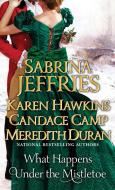 What Happens Under the Mistletoe di Sabrina Jeffries, Karen Hawkins, Candace Camp edito da POCKET BOOKS