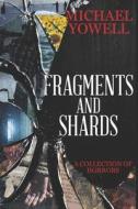 Fragments and Shards: A Collection of Horrors di Michael Yowell edito da Createspace