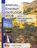Annual Energy Outlook 2008 with Projections to 2030 di Energyinformationadministration edito da Createspace