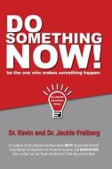 Do Something Now! di Jackie Freiberg, Kevin Freiberg edito da Createspace Independent Publishing Platform
