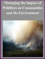 Managing the Impact of Wildfires on Communities and the Environment di United States Department of Defense edito da Createspace