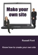 Make Your Own Site: Know How to Create Your Own Site di Russell Ford edito da Createspace