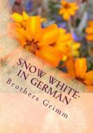 Snow White- In German di Wilhelm Grimm edito da Createspace Independent Publishing Platform