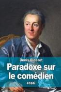 Paradoxe Sur Le Comedien di Denis Diderot edito da Createspace