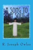A Song to My Soul: An Experiment in Christian Sufism di R. Joseph Owles edito da Createspace