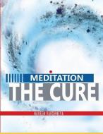 Meditation- The Cure: How Distress, Disorder, and Disease Are Formed and Ways to Reverse Them di Naveen Varshneya edito da INDEPENDENTLY PUBLISHED