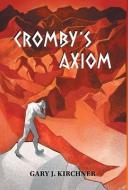 CROMBY'S AXIOM di GARY J. KIRCHNER edito da LIGHTNING SOURCE UK LTD