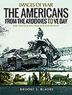 The Americans From The Ardennes To Ve Day di Brooke S Blades edito da Pen & Sword Books Ltd