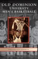 Old Dominion University Men's Basketball di Clay Shampoe, Thomas R. Garrett edito da ARCADIA LIB ED