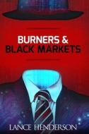 Burners & Black Markets - How to Be Invisible di Lance Henderson edito da Createspace Independent Publishing Platform