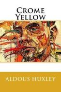 Crome Yellow di Aldous Huxley edito da Createspace Independent Publishing Platform