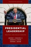 Presidential Leadership: Politics and Policy Making di George C. Edwards, Kenneth R. Mayer, Stephen J. Wayne edito da ROWMAN & LITTLEFIELD