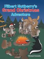 Filbert Nutberry's Grand Christmas Adventure di Michael Connelly edito da AuthorHouse