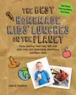 The Best Homemade Kids' Lunches on the Planet di Laura Fuentes edito da Fair Winds Press
