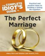 The Complete Idiot's Guide to the Perfect Marriage, 3rd Edition: Practical and Positive Steps to Building a Lasting Life di Hilary Rich, Helaina Laks Kravitz edito da ALPHA BOOKS