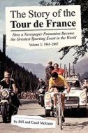 The Story of the Tour de France, Volume 2: 1965-2007: How a Newspaper Promotion Became the Greatest Sporting Event in th di Bill McGann, Carol McGann edito da DOG EAR PUB LLC