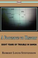 A Footnote to History (Eight Years of Trouble in Samoa) di Robert Louis Stevenson edito da ARC MANOR