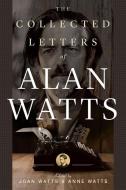 The Collected Letters of Alan Watts di Alan Watts, Anne edito da New World Library