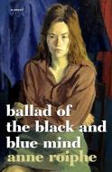 The Ballad Of The Black And Blue Mind di Anne Roiphe edito da Seven Stories Press