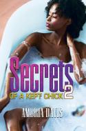 Secrets Of A Kept Chick Part 2 di Ambria Davis edito da Kensington Publishing