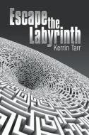 Escape The Labyrinth di Kerrin Tarr edito da Strategic Book Publishing & Rights Agency, Llc