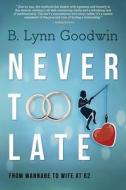 Never Too Late di B. Lynn Goodwin edito da Koehler Books