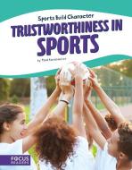 Sport: Trustworthiness in Sports di Todd Kortemeier edito da North Star Editions