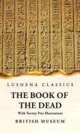 The Book of the Dead With Twenty-Five Illustrations di British Museum edito da LUSHENA BOOKS INC