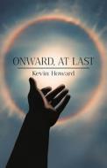 Onward, At Last di Kevin Howard edito da Atmosphere Press
