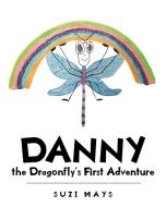 Danny the Dragonfly's First Adventure di Suzi Mays edito da Page Publishing Inc