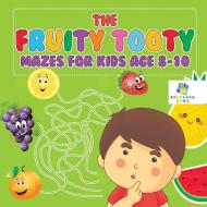 The Fruity Tooty Mazes for Kids Age 8-10 di Educando Kids edito da Educando Kids
