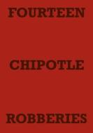 FOURTEEN CHIPOTLE ROBBERIES di Mark Staniforth edito da Lulu.com