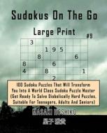 Sudokus On The Go  Large Print #9 di Masaki Hoshiko edito da Bluesource And Friends