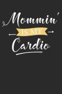 Mommin' Is My Cardio: Blank Lined Writing Journal Notebook Diary 6x9 di Audrina Rose edito da LIGHTNING SOURCE INC
