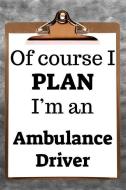 Of Course I Plan I'm an Ambulance Driver: 2019 6x9 365-Daily Planner to Organize Your Schedule by the Hour di Fairweather Planners edito da LIGHTNING SOURCE INC