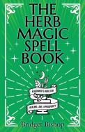 The Herb Magic Spell Book di Bridget Bishop edito da Hentopan Publishing