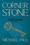 Cornerstone The King di Michael Paul edito da Michael Paul Author LLC