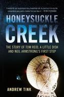 Honeysuckle Creek: The Story of Tom Reid, a Little Dish and Neil Armstrong's First Step di Andrew Tink edito da UNIV OF NEW SOUTH WALES PR