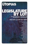 Legislature by Lot di John Gastil, Erik Olin Wright edito da Verso Books